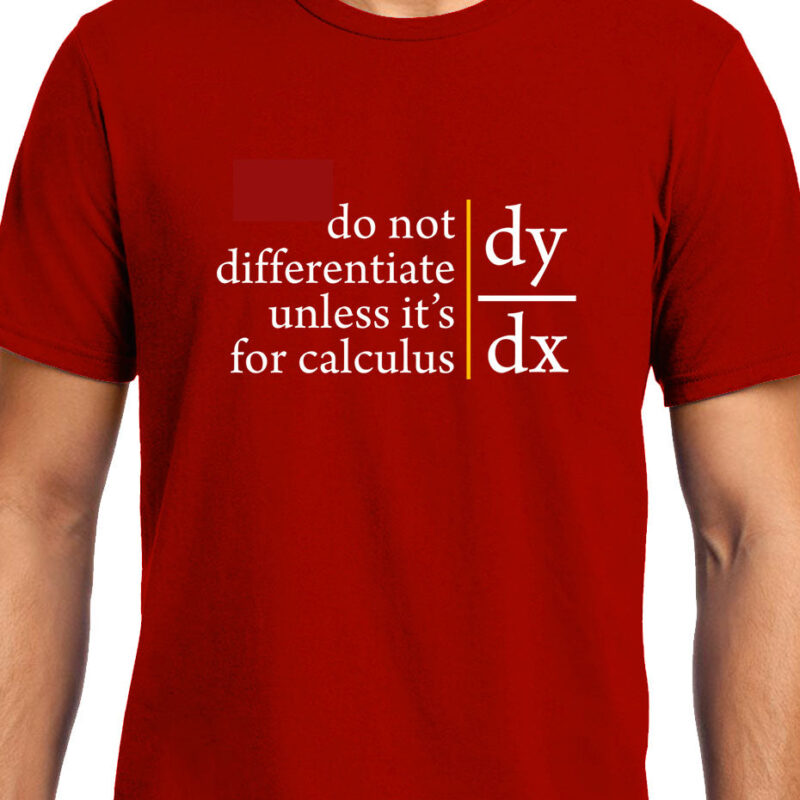 Xevomart Do not Differentiate unless for calculus , Calculus , Math , Unisex Graphic T-Shirt