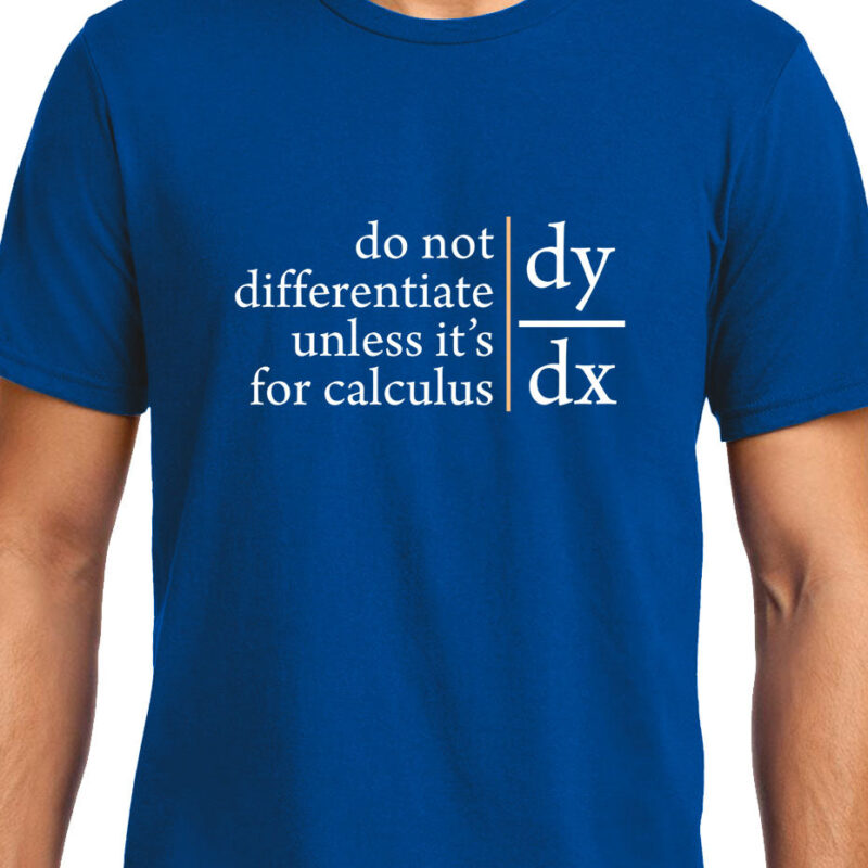 Xevomart Do not Differentiate unless for calculus , Calculus , Math , Unisex Graphic T-Shirt