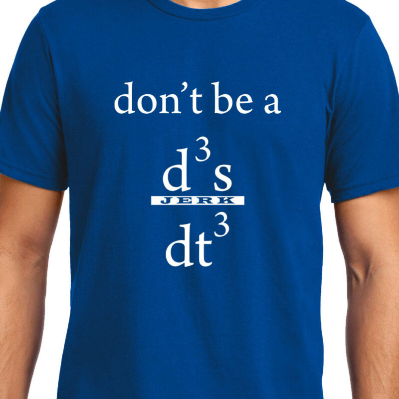 Xevomart Don't be a Jerk , Calculus , Don't be a d3x/dt3 , Unisex Graphic T-Shirt