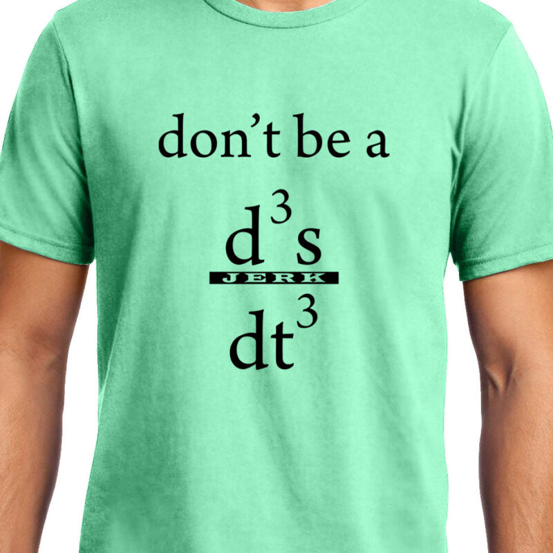 Xevomart Don't be a Jerk , Calculus , Don't be a d3x/dt3 , Unisex Graphic T-Shirt