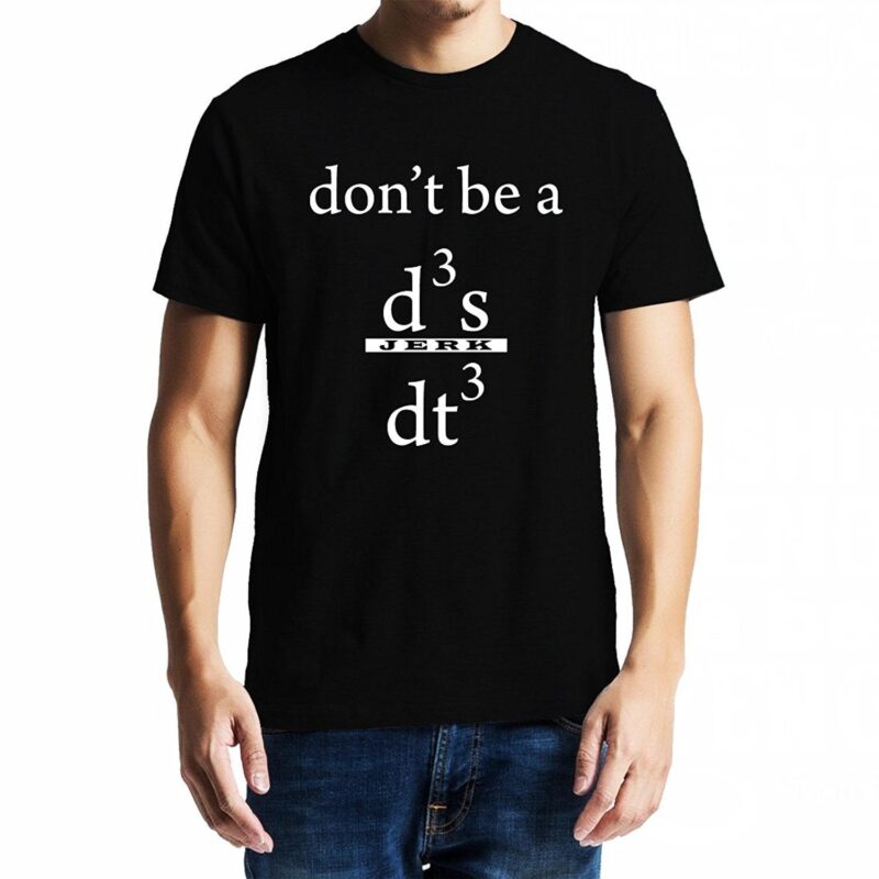 Xevomart Don't be a Jerk , Calculus , Don't be a d3x/dt3 , Unisex Graphic T-Shirt