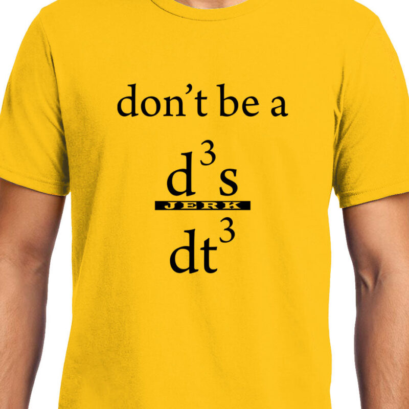 Xevomart Don't be a Jerk , Calculus , Don't be a d3x/dt3 , Unisex Graphic T-Shirt
