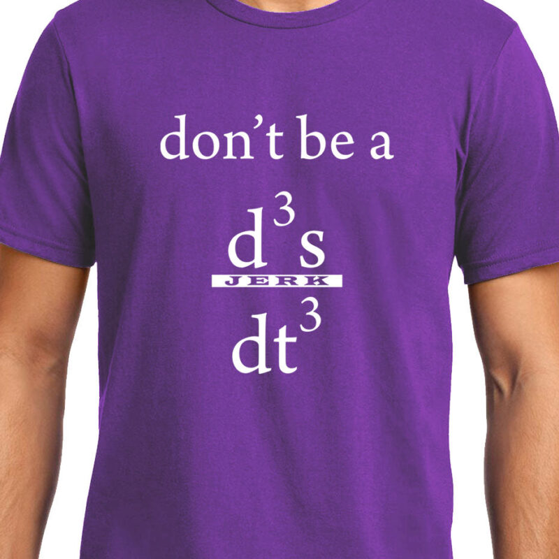 Xevomart Don't be a Jerk , Calculus , Don't be a d3x/dt3 , Unisex Graphic T-Shirt