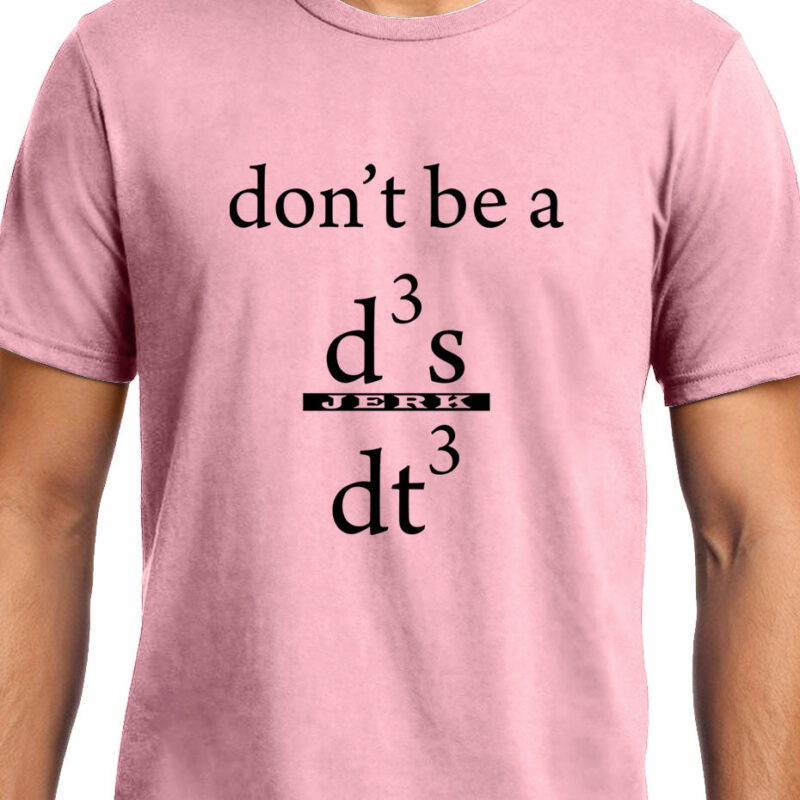 Xevomart Don't be a Jerk , Calculus , Don't be a d3x/dt3 , Unisex Graphic T-Shirt
