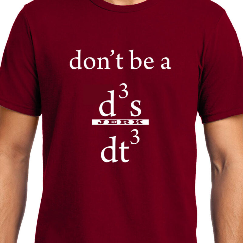 Xevomart Don't be a Jerk , Calculus , Don't be a d3x/dt3 , Unisex Graphic T-Shirt