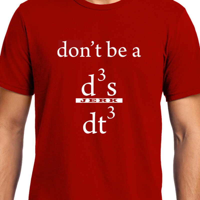 Xevomart Don't be a Jerk , Calculus , Don't be a d3x/dt3 , Unisex Graphic T-Shirt