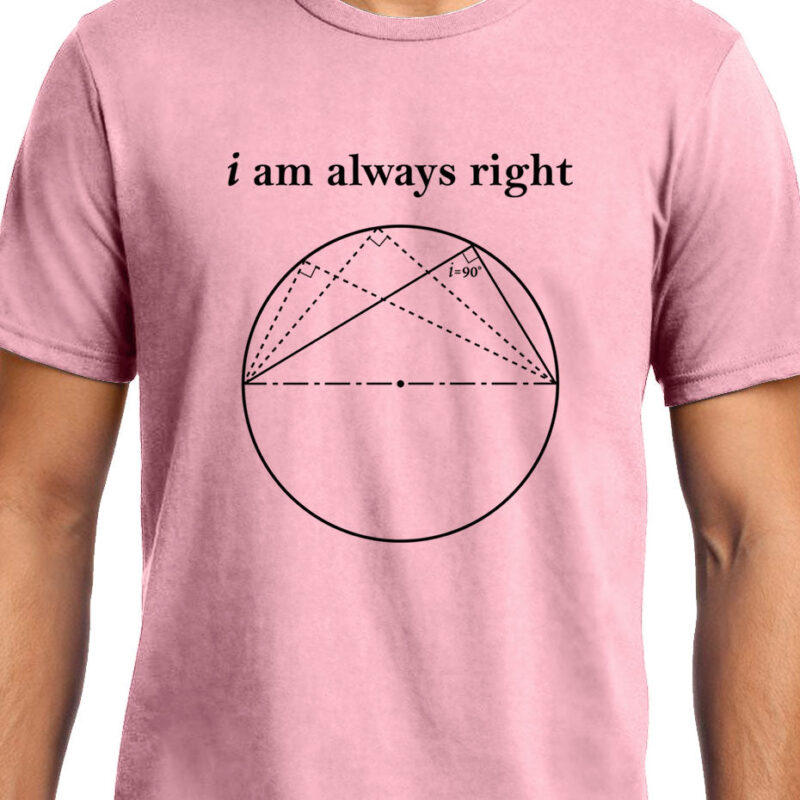 Xevomart I am always Right (Thale's Theorem) , Math , Unisex Graphic T-Shirt