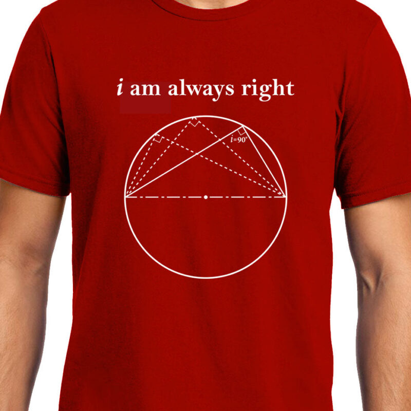 Xevomart I am always Right (Thale's Theorem) , Math , Unisex Graphic T-Shirt