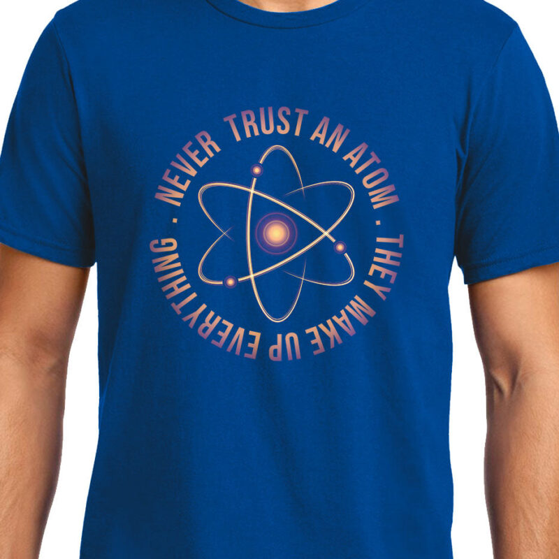 Xevomart Never Trust an Atom, Physics, Unisex Graphic T-Shirt